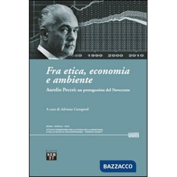 Fra etica, economia e ambiente. Aurelio Peccei: un protagonista del Novecento