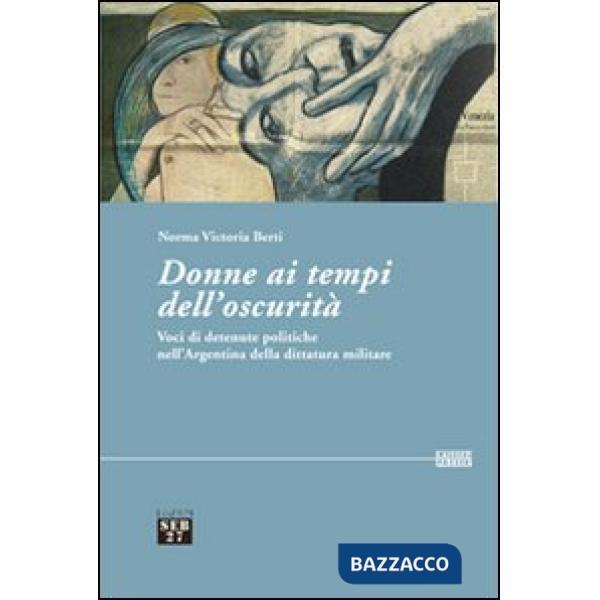 Donne ai tempi dell'oscurità. Voci di detenute politiche dell'Argentina della dittatura militare