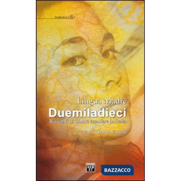 Lingua madre Duemiladieci. Racconti di donne straniere in Italia