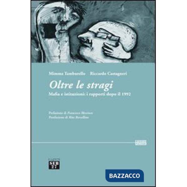 Oltre le stragi. Mafia e istituzioni. I rapporti dopo il 1992