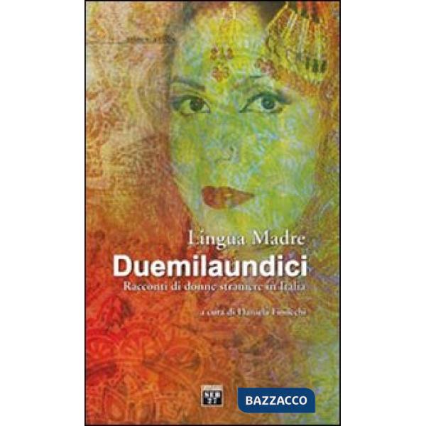 Lingua madre duemilaundici. Racconti di donne straniere in Italia