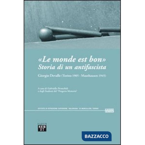 «Le monde est bon». Storia di un antifascista. Giorgio Devalle (Torino 1905-Mauthausen 1945)