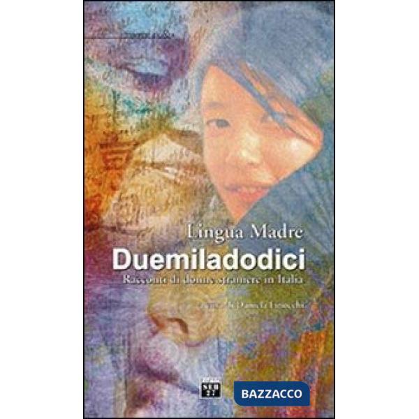 Lingua madre Duemiladodici. Racconti di donne straniere in Italia
