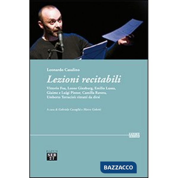 Lezioni recitabili. Vittorio Foa, Leone Ginzburg, Emilio Lussu, Giaime e Luigi Pintor, Camilla Ravera, Umberto Terracini. Ritrat