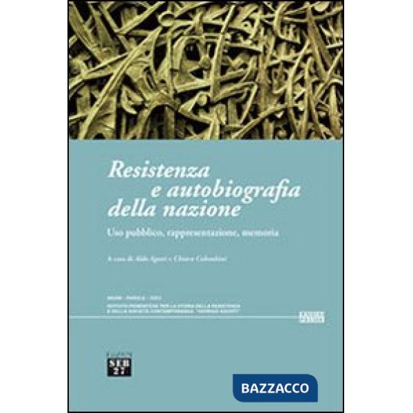 Resistenza e autobiografia della nazione. Uso pubblico, rappresentazione, memoria