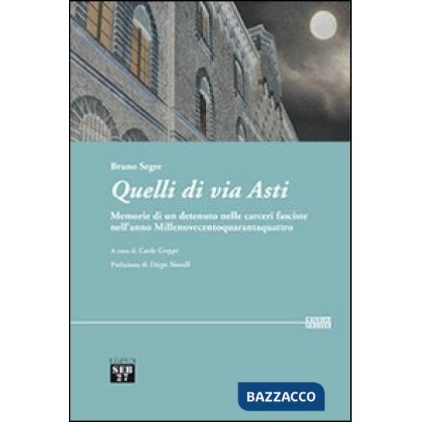 Quelli di via Asti. Memorie di un detenuto nelle carceri fasciste nell'anno Millenovecentoquarantaquattro
