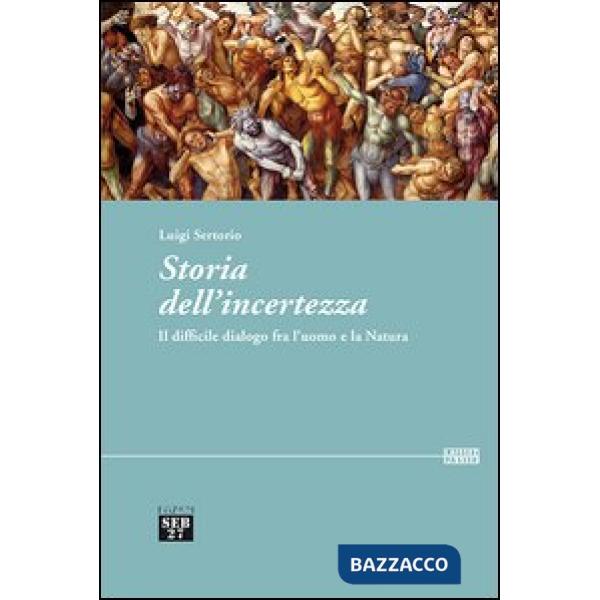 Storia dell'incertezza. Il difficile dialogo fra l'uomo e la natura