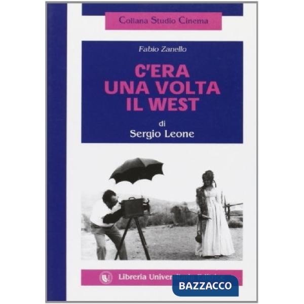 Sergio Leone. C'era una volta il West