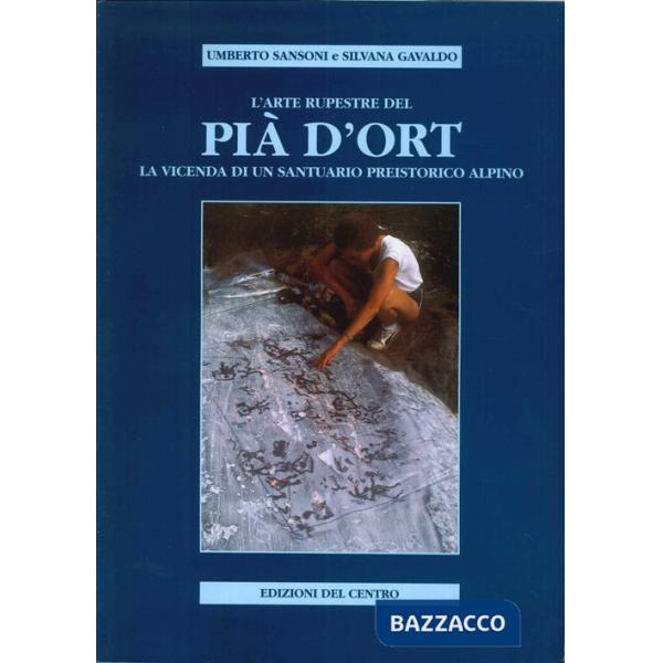 Arte rupestre del Pià d'Ort. La vicenda di un santuario preistorico alpino (L')