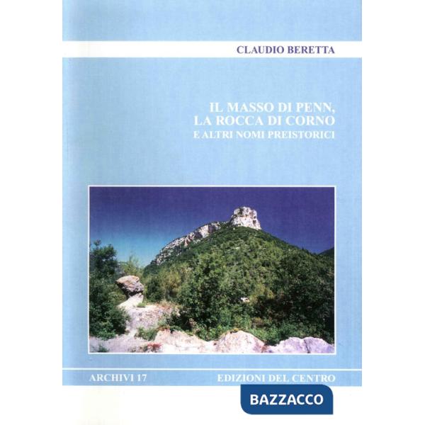 Masso di Penn, la rocca di Corno e altri nomi preistorici (Il)