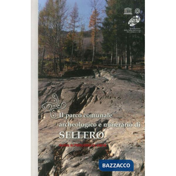 Parco comunale archeologico e minerario di Sellero. Guida ai percorsi di visita 