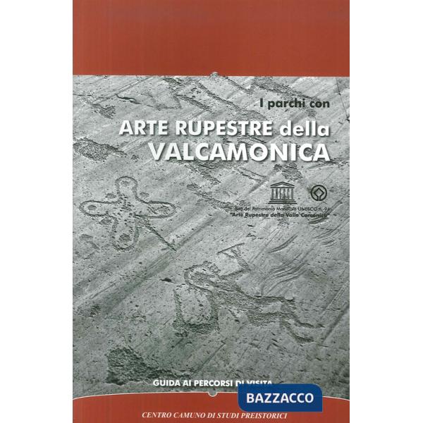 Parchi con arte rupestre della Valcamonica. Guida ai percorsi di visita (I)