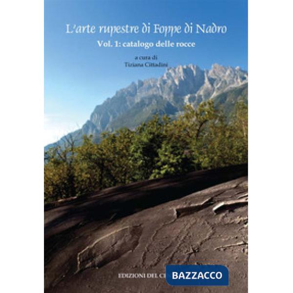 Arte rupestre di Foppe di Nadro. Ediz. illustrata (L'). Vol. 1: Catalogo delle r