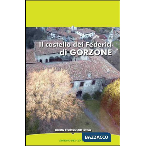 Castello dei Federici di Gorzone. Guida storico artistica (Il)