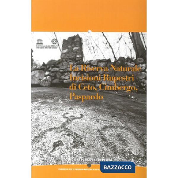 Riserva naturale. Incisioni rupe di Ceto, Gimbergo, Paspardo. Guida ai percorsi di visita. Ediz. illustrata (La)
