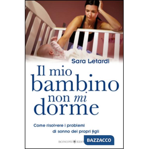 Mio bambino non mi dorme. Come risolvere i problemi di sonno dei propri figli (I