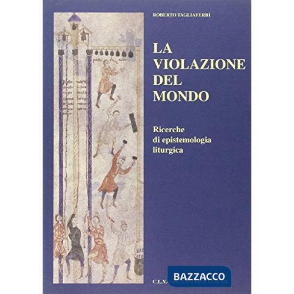 Violazione del mondo. Ricerche di epistemologia liturgica (La)