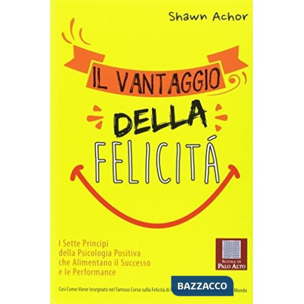 Vantaggio della felicità. I sette principi della psicologia positiva che aliment