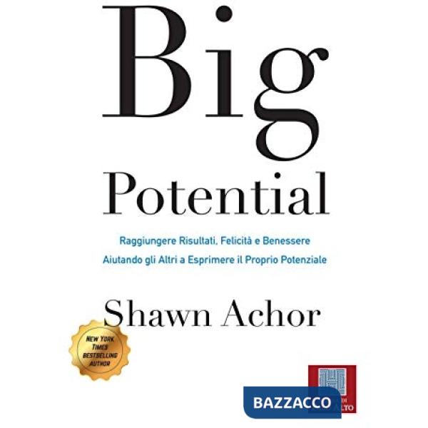 Big potential. Raggiungere risultati, felicità e benessere aiutando gli altri a 