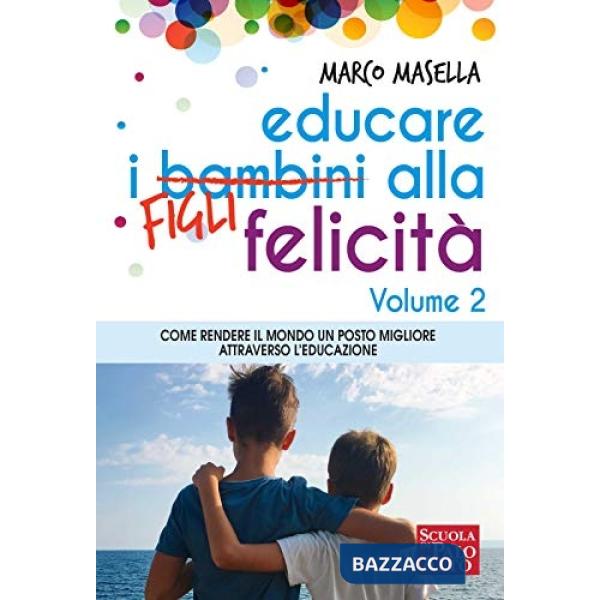 Educare i bambini alla felicità. Vol. 2: Come rendere il mondo un posto migliore