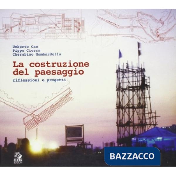 Costruzione del paesaggio. Riflessioni e progetti (La)