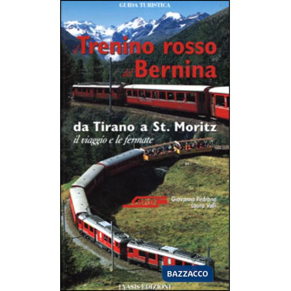 Trenino rosso del Bernina. Da Tirano a St. Moritz, il viaggio e le fermate (Il)