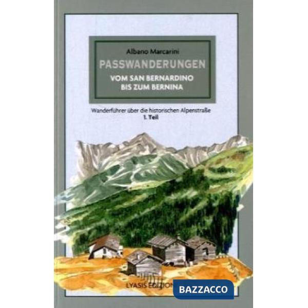 Passwanderungen. Vom San Bernardino bis zum Bernina Wandeführer über die Historischen Alpenstrasse