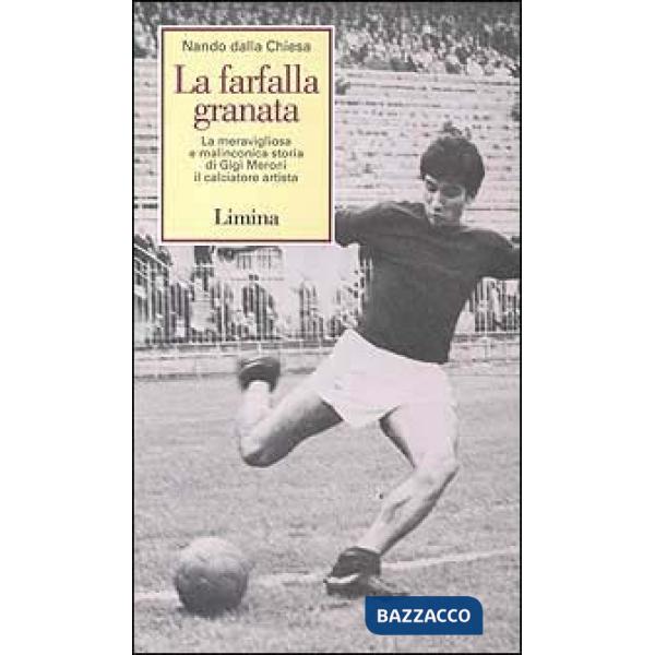 Farfalla granata. La meravigliosa e malinconica storia di Gigi Meroni il calciat