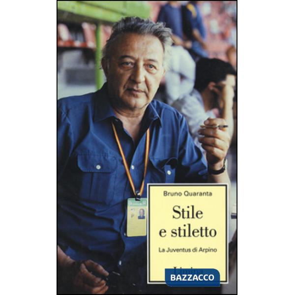 Stile e stiletto. La Juventus di Arpino