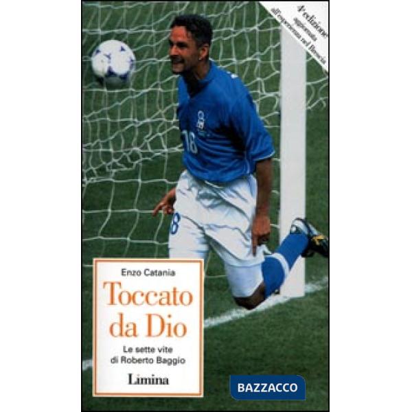 Toccato da Dio. Le sette vite di Roberto Baggio