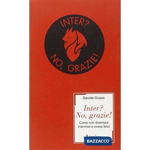 Inter? No, grazie! Come non diventare intertristi e vivere felici