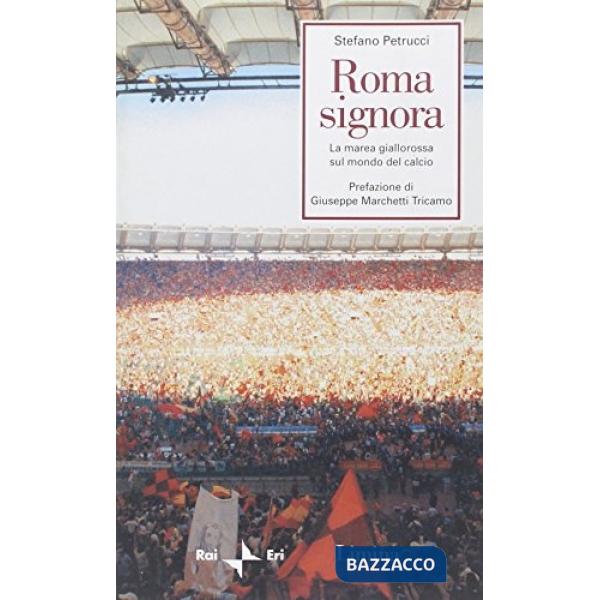 Roma signora. La marea giallorossa sul mondo del calcio