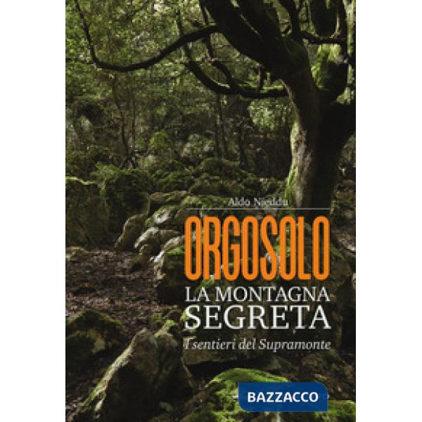 Orgosolo. La montagna segreta. I sentieri del Supramonte