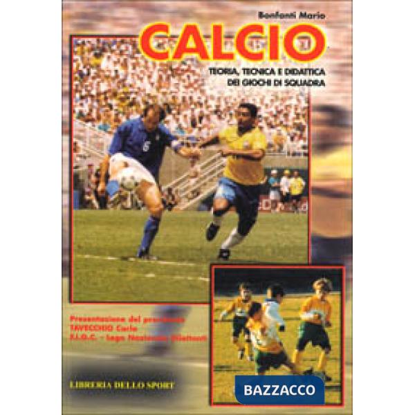 Calcio. Teoria, tecnica e didattica dei giochi di squadra