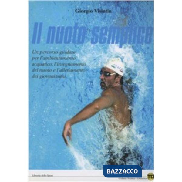 Nuoto semplice. Fondamenti dell'insegnamento del nuoto e dell'allenamento dei giovanissimi