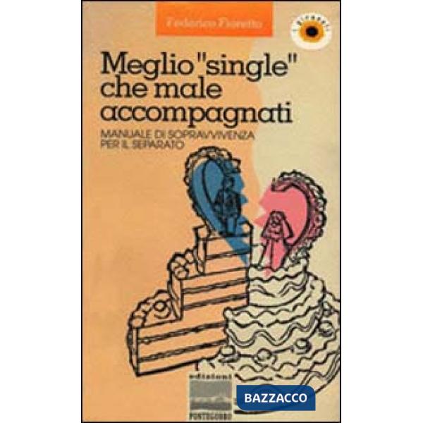Meglio «Single» che male accompagnati. Manuale di sopravvivenza per il separato