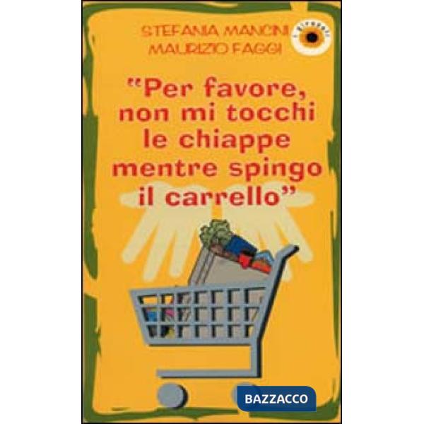 Per favore, non mi tocchi le chiappe mentre spingo il carrello