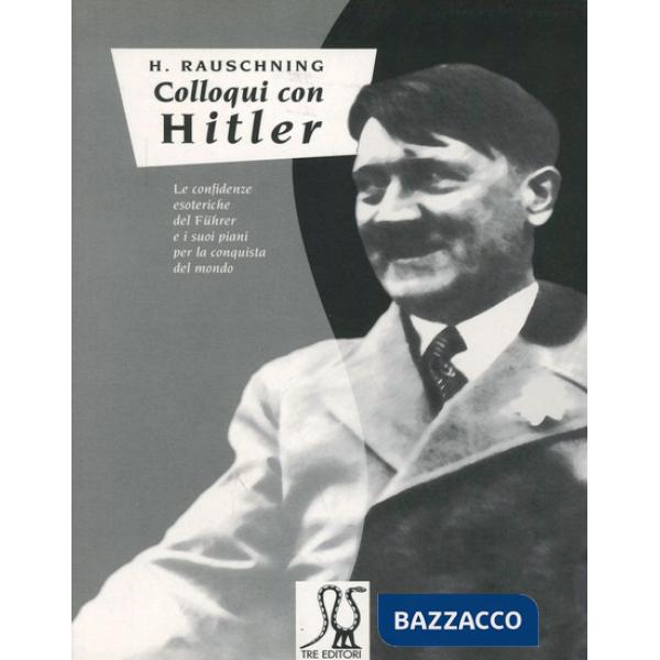 Colloqui con Hitler. Le confidenze esoteriche del Führer e i suoi piani per la conquista del mondo