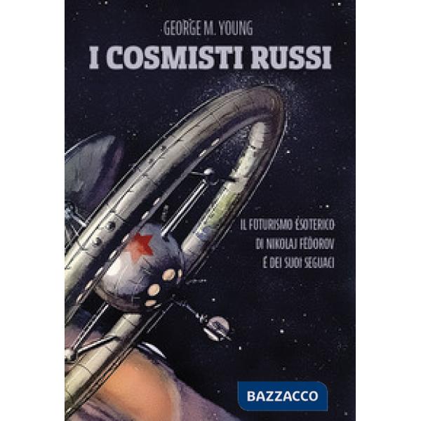 Cosmisti russi. Il futurismo esoterico di Nikolaj Fedorov e dei suoi seguaci (I)