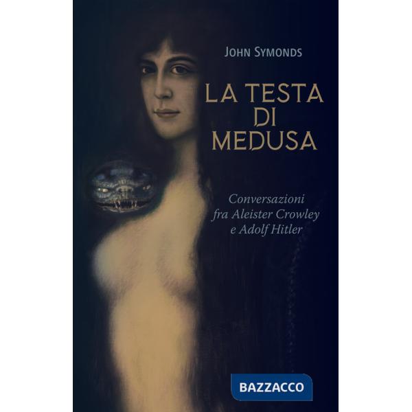 Testa di Medusa. Conversazioni fra Aleister Crowley e Adolf Hitler (La)
