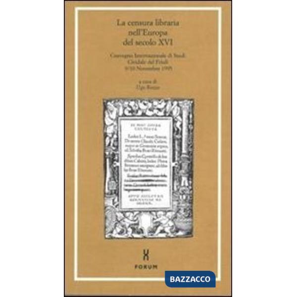 Censura libraria nell'Europa del secolo XVI. Atti del Convegno internazionale di studi (Cividale del Friuli, 9-10 novembre 1995)