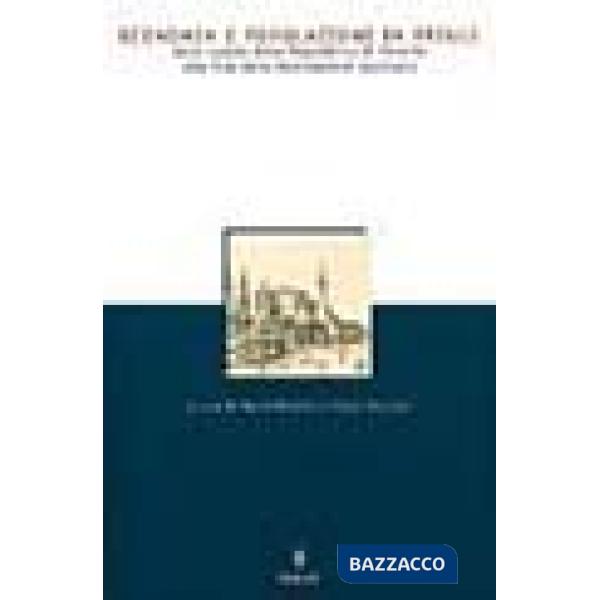 Economia e popolazione in Friuli Dalla caduta della Repubblica di Venezia alla fine della dominazione austriaca