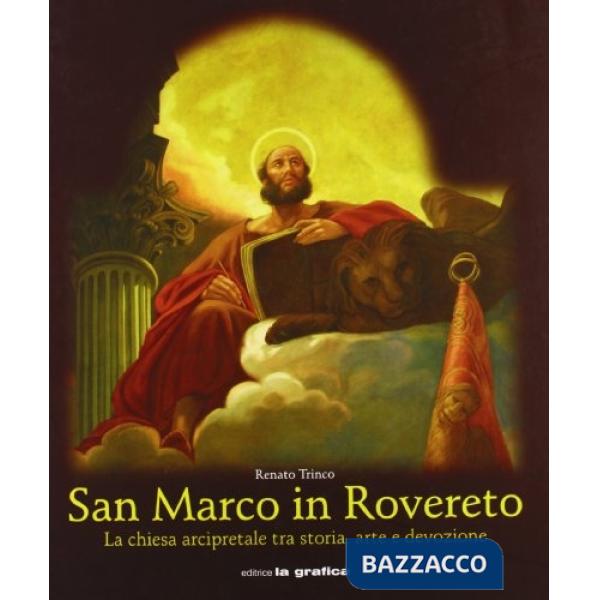 San Marco in Rovereto. La Chiesa arcipretale tra storia, arte e devozione