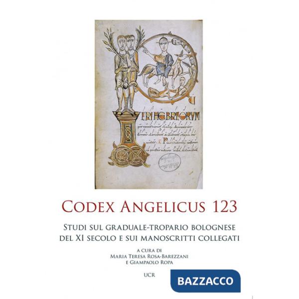 Codex Angelicus 123. Studi sul graduale-tropario bolognese del secolo XI e sui manoscritti collegati