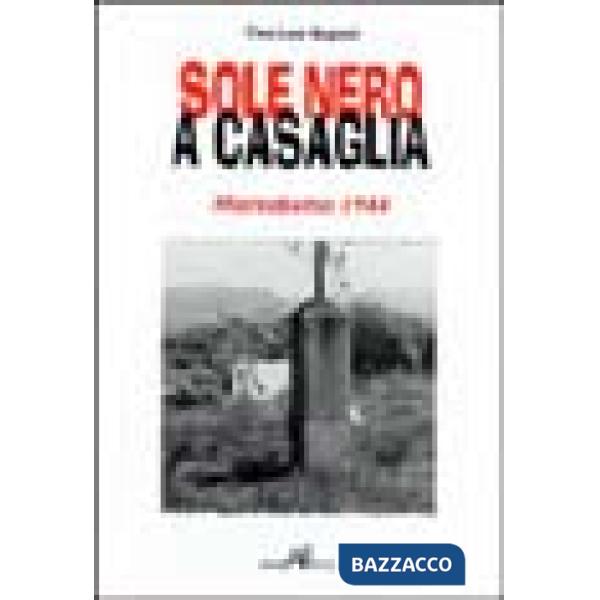 Sole nero a Casaglia. Marzabotto 1944