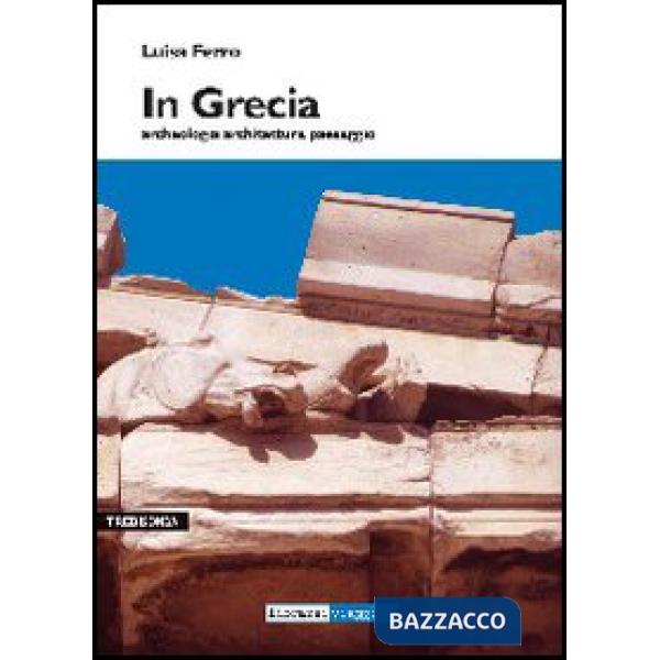 In Grecia. Archeologia, architettura, paesaggio