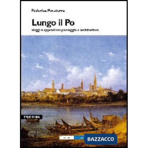 Lungo il Po. Viaggi e approdi tra paesaggi e architettura