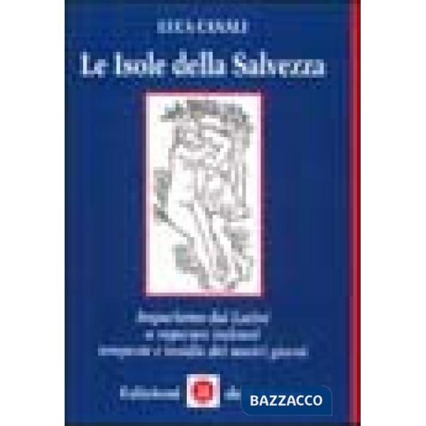 Isole della salvezza. Impariamo dai latini a superare indenni tempeste e insidie dei nostri giorni (Le)