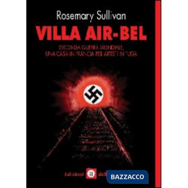 Villa Air-Bel. Seconda guerra mondiale. Una casa in Francia per artisti in fuga