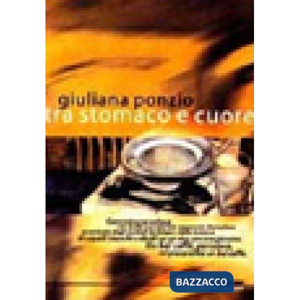 Tra stomaco e cuore. Dieci racconti brevi